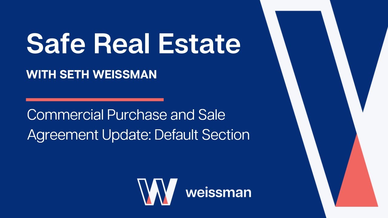 Video Thumbnail for Safe Real Estate with Seth Weissman: Commercial Purchase and Sale Agreement Update: Default Section