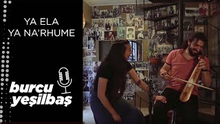 Burcu Yeşilbaş - Ya Ela Ya Na'rhume (Ya Gel Ya Geleceğim)