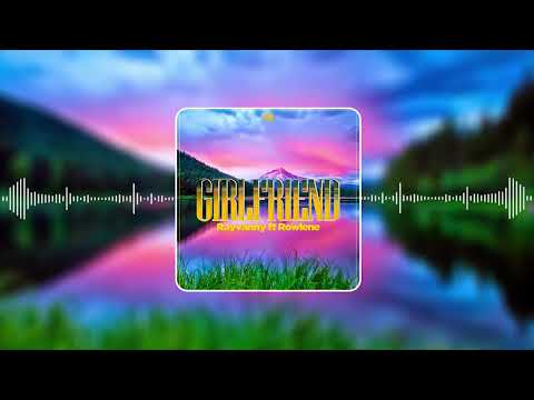 Rayvanny Ft Rowlene – Girlfriend (Official Audio)