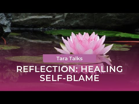 Healing Self-Blame: A Reflection Practice with Tara Brach