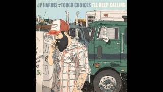 JP Harris and the Tough Choices   