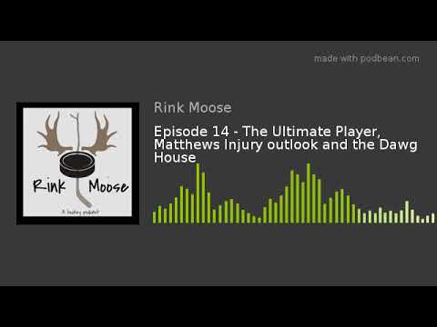 Episode 14 - The Ultimate Player, Matthews Injury outlook and the Dawg House