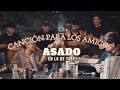 Canción para los Amigos - ASADO EN LO DE TOTE #4 (feat. Benja Torres) [VIVO]