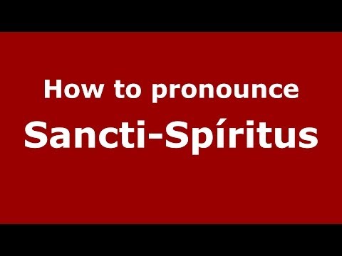 How to pronounce Sancti-Spíritus