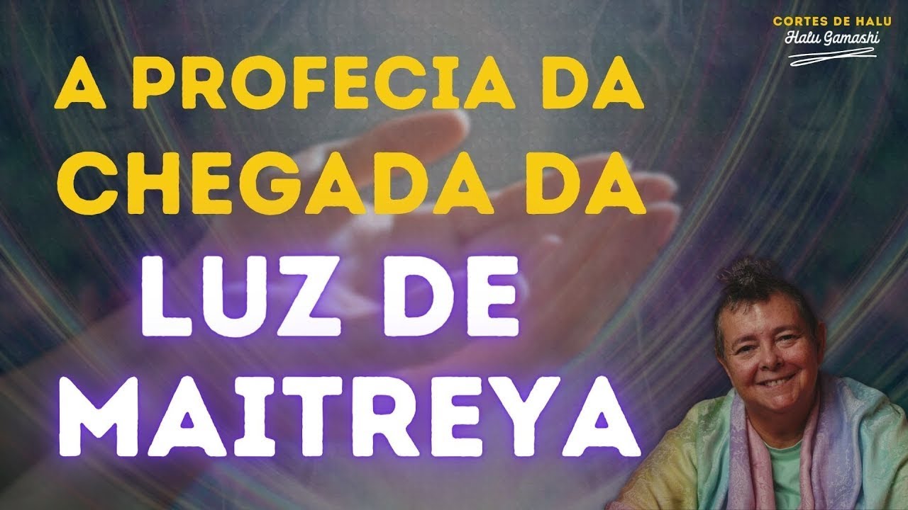 A Profecia da Chegada da Luz de Maitreya | Cortes de Halu