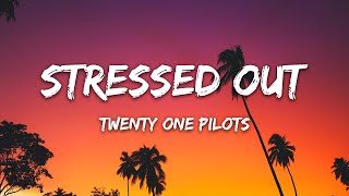 Twenty One Pilots - Stressed Out (Lyrics) \ Wish we could turn back time