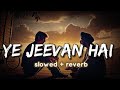 Ye Jeevan Hai Slowed Reverb LOFI MIX Kishore Kumar