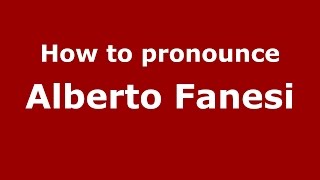 How to pronounce Alberto Fanesi