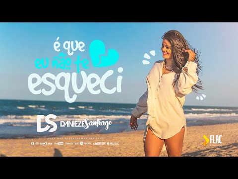 Danieze Santiago - É Que Eu Não Te Esqueci (Official Music Video)