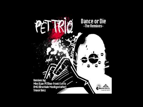Pet Trio - Dance Or Die (Frank Kvitta) - From Cause Records/Djax-Up-Beats
