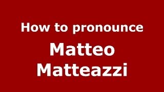 How to pronounce Matteo Matteazzi