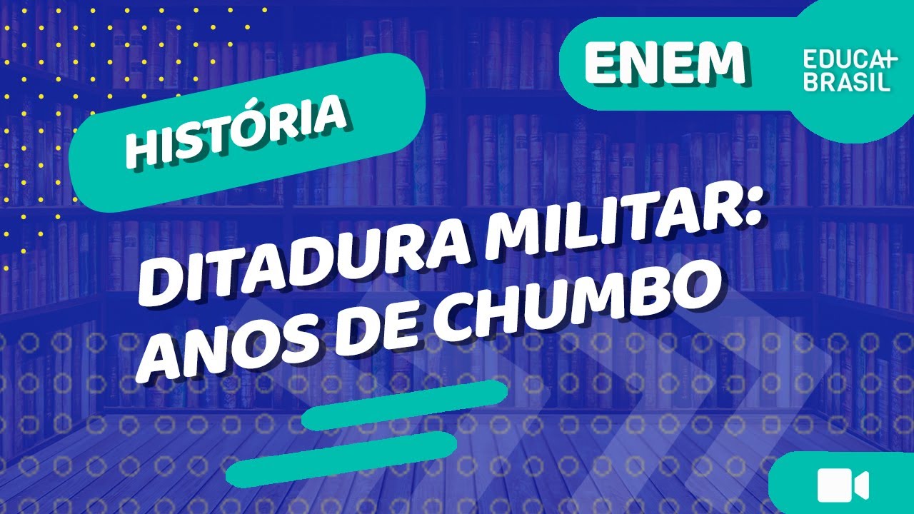 HISTÓRIA – Ditadura Militar: Anos de Chumbo ENEM