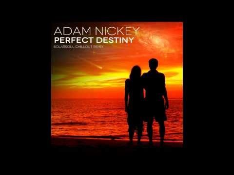 Adam Nickey - Perfect Destiny (Solarsoul Chillout Remix)