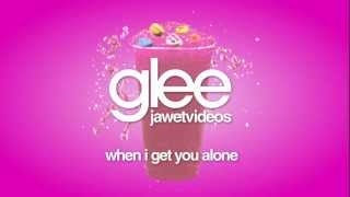 Glee Cast - When I Get You Alone (karaoke version)