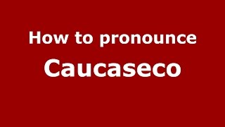 How to pronounce Caucaseco