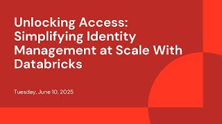 Unlocking Access: Simplifying Identity Management at Scale With Databricks
