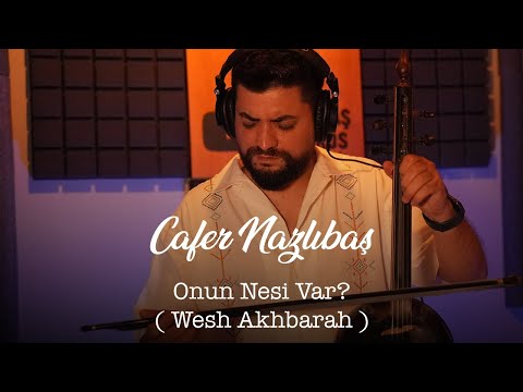 Cafer Nazlıbaş - Onun Nesi Var? (Wesh Akhbarah)