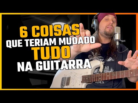 6 COISAS que gostaria de SABER quando comecei a TOCAR GUITARRA