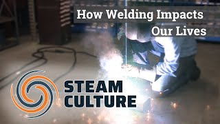 How Welding Impacts Our Lives - Steam Culture