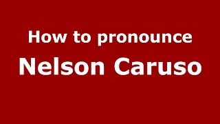 How to pronounce Nelson Caruso