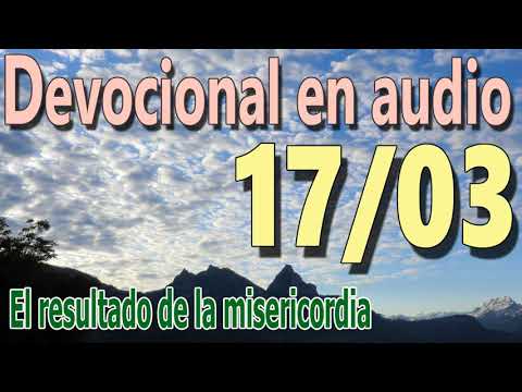 Devocional en audio 17/03 - El resultado de la misericordia