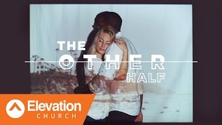 The Other Half - A Series on Dating, Marriage, and Relationships #2