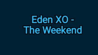 Eden XO - The Weekend (lyrics)