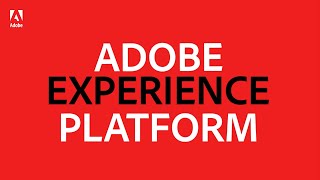 Adobe Experience Platform: The First Ever Customer Experience Management Solutio