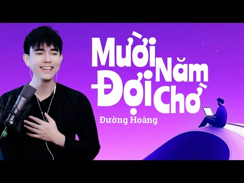 MƯỜI NĂM ĐỢI CHỜ - ĐƯỜNG HOÀNG COVER - ST: HÀN CHÂU