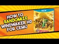 How To Randomize Windwaker HD (Wii U) For CEMU!