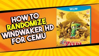 How To Randomize Windwaker HD (Wii U) For CEMU!