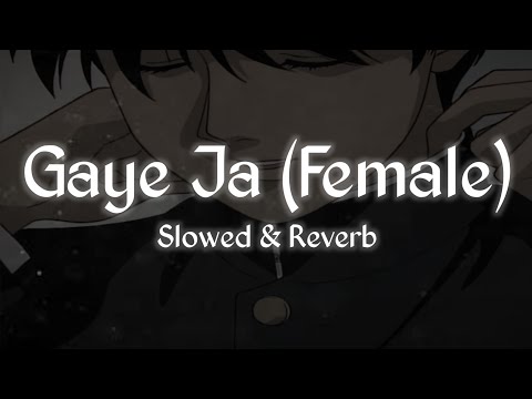 Gaye Jaa (Female Version) | Slowed & Reverb