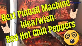 Next Pinball Machine idea/wish: Red Hot Chili Peppers, YES Please!!!