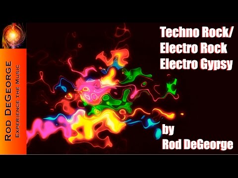 Techno Rock, Electronic Rock, Electro Gypsy by Rod DeGeorge