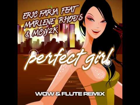 ERIC FARIA FEAT MARLENE RHOD'S - PERFECT GIRL - WOW AND FLUTE RMX