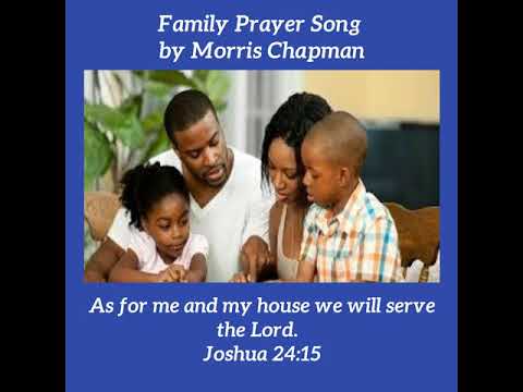 The Family Prayer Song (as For Me And My House) - Morris Chapman