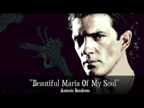 "Beautiful Maria Of My Soul" - Antonio Banderas