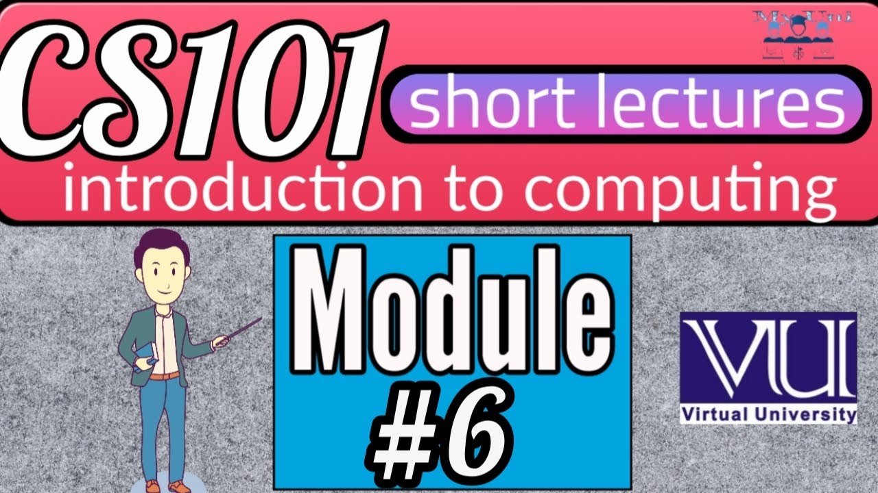 CS101 | Introduction to Computing |Module 6 | #Virtual University