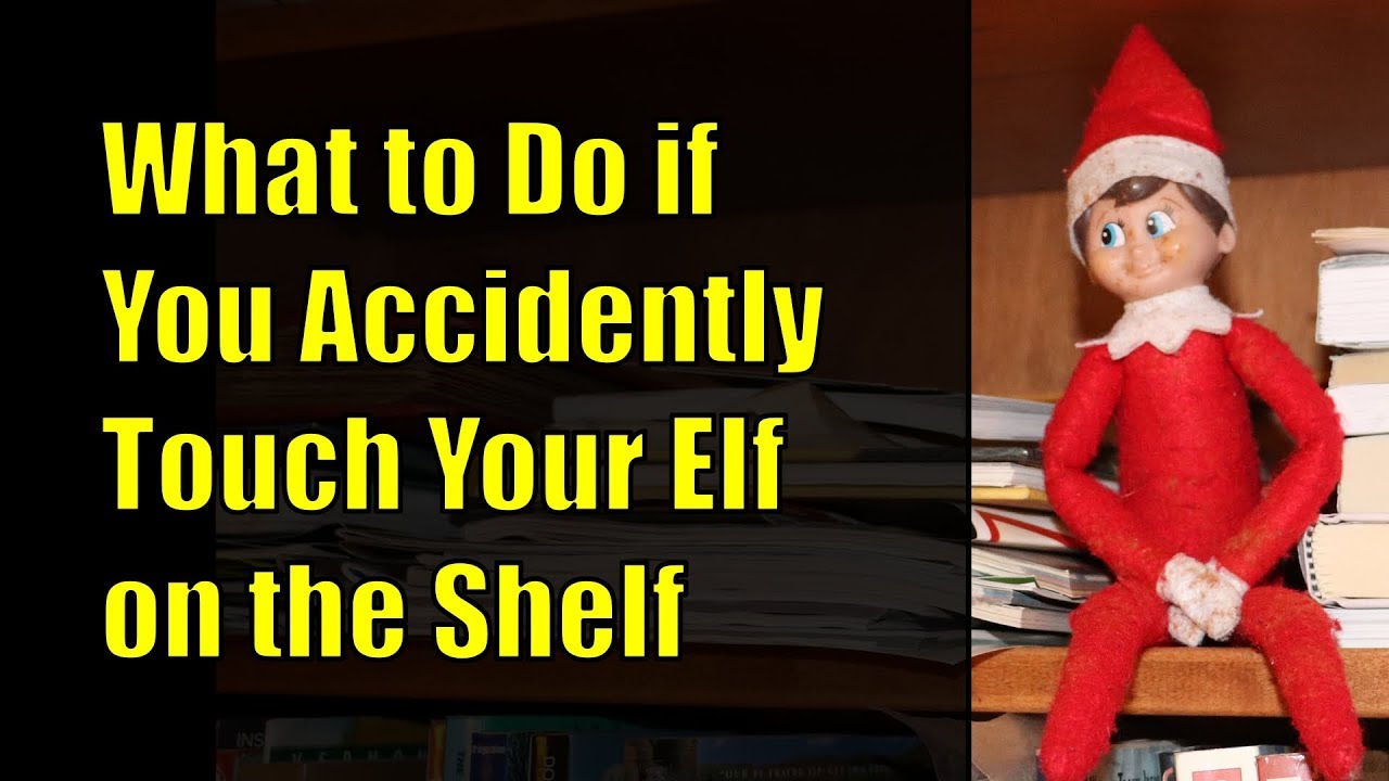 What to Do If You Accidentally Touch Your Elf on the Shelf