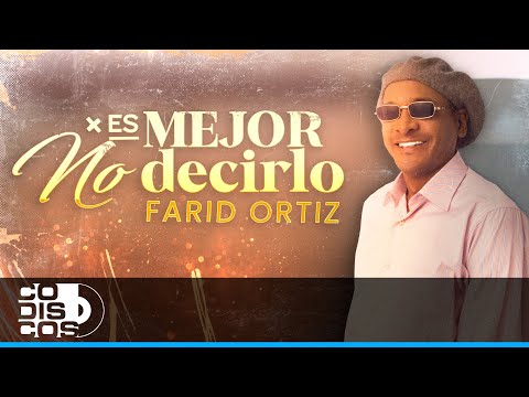 Es Mejor No Decirlo, Farid Ortiz  - Video