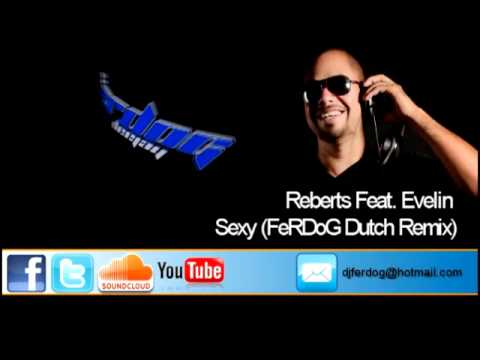 Reberts Feat  Evelin   Sexy FeRDoG Dutch Remix