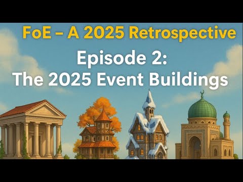 FoE - A 2025 Retrospective. Episode 2: The 2025 Event Buildings