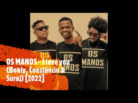 OS MANOS - I love you (Bokly, Constâncio & Suraj) [2022]