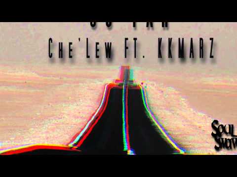 Che Lew ft KKMarz 