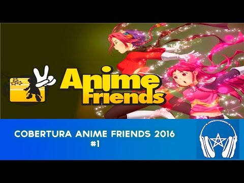 Cobertura Anime Friends 2016 #1 (10/07/2016)