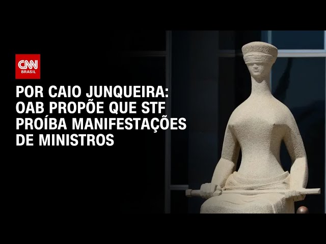 OAB-SP propõe ao STF proibir manifestações políticas de ministros | BASTIDORES CNN