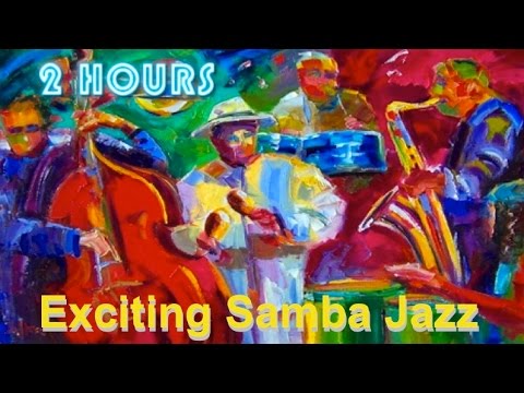 Exciting Samba Jazz & Samba Jazz Instrumental: 2 Hours of Samba Jazz Bossa Jazz