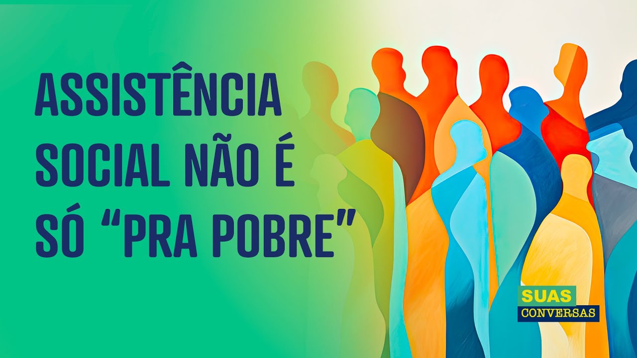 Desconstruindo o imaginário. Assistência Social não é só "pra pobre"