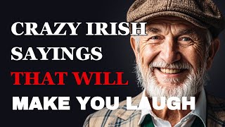 Crazy Irish Sayings That Will Make You Laugh | Fabulous Quotes