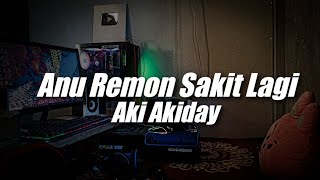 Download lagu Anu Remon Sakit Lagi x Aki Akiday ( DJ Topeng Remix ) mp3